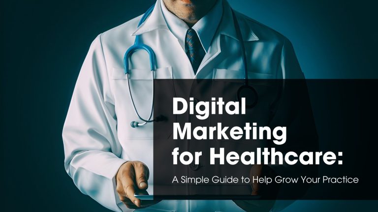 Digital Marketing for Healthcare: A Simple Guide to Help Grow Your Practice